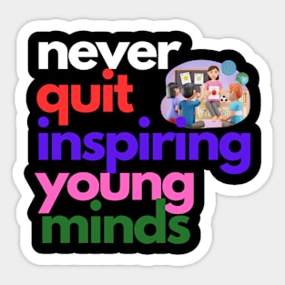 Never Quit Inspiring Young Minds Sticker